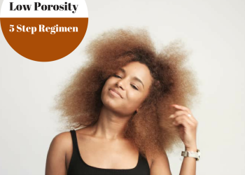 An Easy 5 Step Regimen For Women With Low Porosity Hair